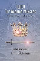 ILDICO the Warrior Princess : The Last Bride of Attila the Hun 1979829489 Book Cover