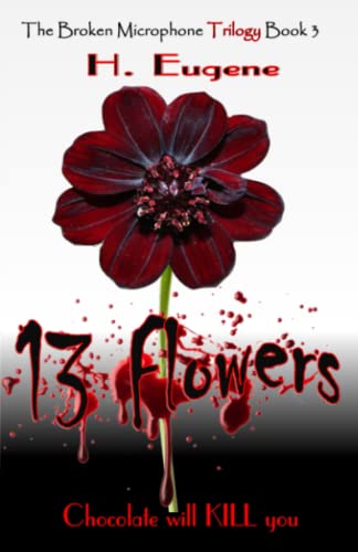 13 Flowers: Chocolate will KILL you (The Broken Microphone Trilogy)