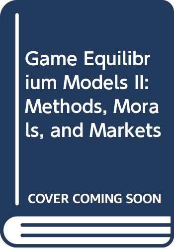 Game Equilibrium Models II: Methods, Morals, and Markets