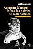 288 páginas Antonio Mairena, la forja de un clásico del cante flamenco: La Forja de Un Clasico del Cante Flamenco (1909-1983)
