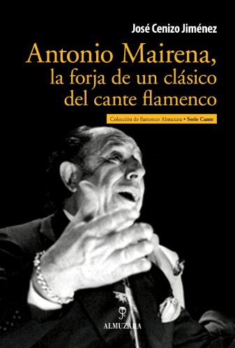 Portada de Antonio mairena, la forja de un clasico del cante