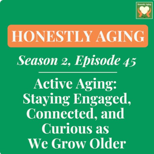 Active Aging: Staying Engaged, Connected, and Curious as We Grow Older
