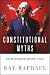 Constitutional Myths: What We Get Wrong and How to Get It Right