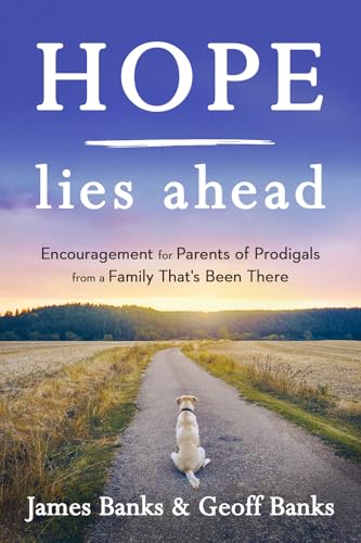Hope Lies Ahead: Encouragement for Parents of Prodigals from a