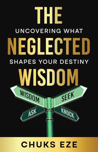 The Neglected Wisdom: Uncovering What Shapes Your Destiny