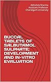  BUCCAL TABLETS OF SALBUTAMOL SULPHATE; DEVELOPMENT AND IN-VITRO EVALUATION (English Edition)