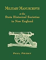 Military Manuscripts at the State Historical Societies in New England 0986072206 Book Cover