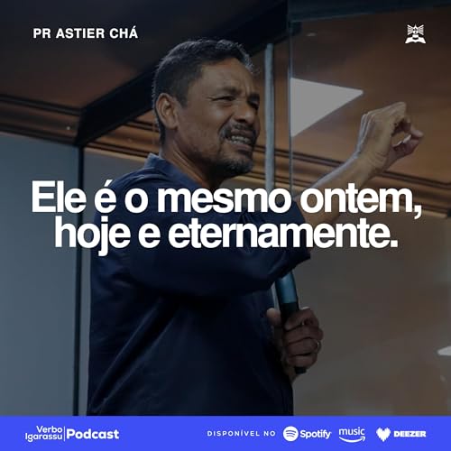 #045 - ELE &Eacute; O MESMO ONTEM, HOJE E ETERNAMENTE - Pr Astier Ch&aacute;