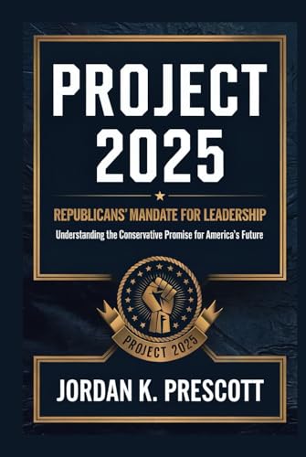 Project 2025: Republicans' Mandate for Leadership: Understanding the Conservative Promise for America's Future