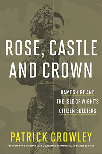 Rose Castle & Crown: Hampshire & the Isle of Wights Citizen Soldiers
