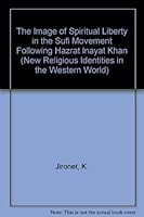 The Image of Spiritual Liberty in the Sufi Movement Following Hazrat Inayat Khan (New Religious Identities in the Western World) 9042912057 Book Cover