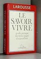 Le petit Larousse du savoir-vivre aujourd'hui 2724275934 Book Cover