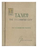 Taxco, the Enchanted City: The Handbook for Tourists B0007JRTOE Book Cover