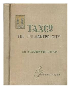 Taxco, the Enchanted City: The Handbook for Tourists
