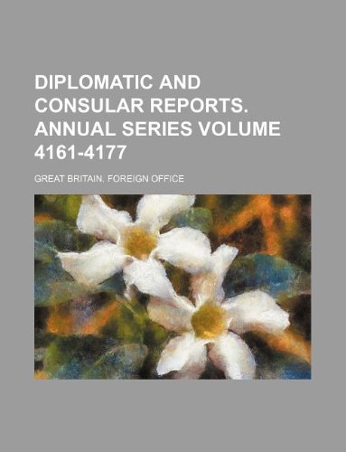 Diplomatic and Consular Reports. Annual Series Volume 4161-4177 ...