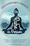  Die Ruhe in Person: Stress abbauen, Ängste überwinden und negative Gedanken loswerden! Das einzig wahre Rundum-Sorglos-Buch zum Runterkommen, Abschalten und Gelassenheit Lernen