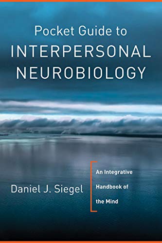 W. W. Norton & Company Pocket Guide to Interpersonal Neurobiology: An Integrative Handbook of the Mind