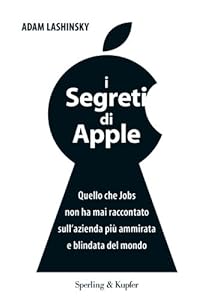 Vedi scheda su Amazon I segreti di Apple. Quello che Jobs non ha mai raccontato sull'azienda più ammirata e blindata del mondo