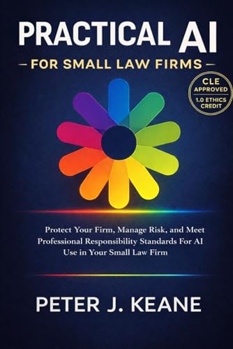 Practical AI for Small Law Firms: How small law firms can evaluate and apply AI responsibly to reduce friction, improve reliability, and protect professional judgment
