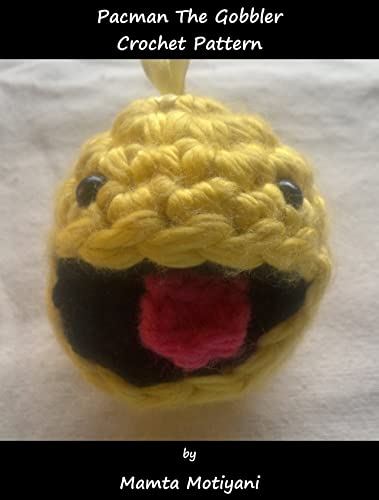 Pacman The Gobbler | Crochet Pattern: A Cute & Easy Amigurumi Toy For Children (Crochet Toys...
