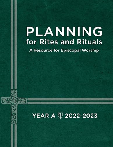 Planning for Rites and Rituals: A Resource for Episcopal Worship Year A: 2022-2023