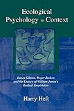 Ecological Psychology in Context: James Gibson, Roger Barker, and the Legacy of William James