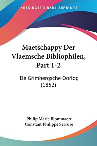 Maetschappy Der Vlaemsche Bibliophilen, Part 1-2: De Grimbergsche Oorlog (1852) (Chinese Edition)