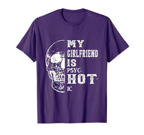 My Girlfriend is Psychotic My Girlfriend is Hot Funny T-Shirt
