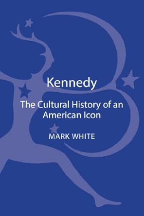Kennedy: A Cultural History of an American Icon book cover