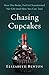 Chasing Cupcakes: How One Broke, Fat Girl Transformed Her Life (and How You Can, Too)