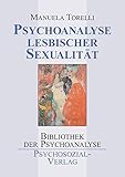  Psychoanalyse lesbischer Sexualität: Mit einem Vorwort von Christa Rohde-Dachser (Bibliothek der Psychoanalyse)