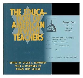 The Education of American Jewish Teachers / Edited by Oscar I. Janowsky ; with a Foreword by Abram Leon Sachar