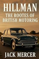 Hillman: The Rootes of British Motoring 1923545302 Book Cover