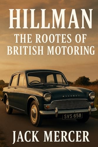 Hillman: The Rootes of British Motoring