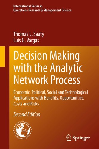 Decision Making with the Analytic Network Process: Economic, Political, Social and Technological Applications with Benefits, Opportunities, Costs and Risks ... Research & Management Science Book 195)