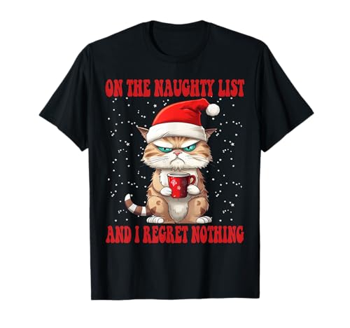 On The Naughty List And I Regret Nothing Funny Cat Christmas T-Shirt