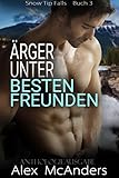 Ärger unter besten Freunden: Vorgetäuschtes Dating MM Sportromanze - Anthologieausgabe (Snow Tip Falls 3)