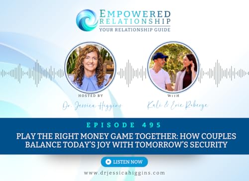ERP 495: Play the Right Money Game Together: How Couples Balance Today’s Joy with Tomorrow’s Security - An Interview With Kali & Eric Roberge