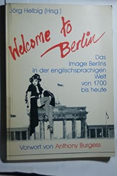 Hardcover Welcome to Berlin: Das Image Berlins in Der Englischsprachigen Welt Von 1700 Bis Heute Book