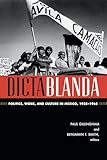 Dictablanda: Politics, Work, and Culture in Mexico, 1938–1968 (American Encounters/Global Interactions)