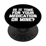 Is It Time For Your Medication Or Mine? T-Shirt funny saying PopSockets Swappable PopGrip