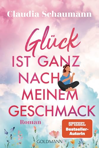 Glück ist ganz nach meinem Geschmack: Roman