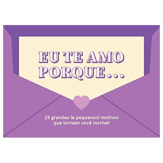 Eu te amo porque...: 25 grandes (e pequenos) motivos que tornam você incrível