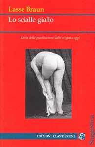 Vedi scheda su Amazon Lo scialle giallo. Storia della prostituzione dalle origini a oggi