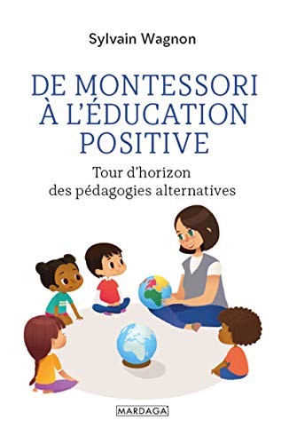 De Montessori à l'éducation positive: Tour d'horizon des pédagogies alternatives (Psychologie grand public)
