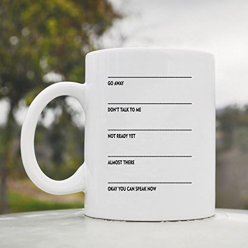 Go away don't talk to me not ready yet almost there okay you can speak now funny 11oz ceramic coffee mug cup