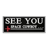 See You Space Cowboy Anime Patch Iron-on Embroidered Applique for Clothing Vest, Sew-on Decorative Embroidery, Badge Emblem, Sarcastic Funny Sayings, Science Fiction, SciFi TV Show, Series