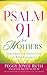 Psalm 91 for Mothers: God's Shield of Protection for Your Children