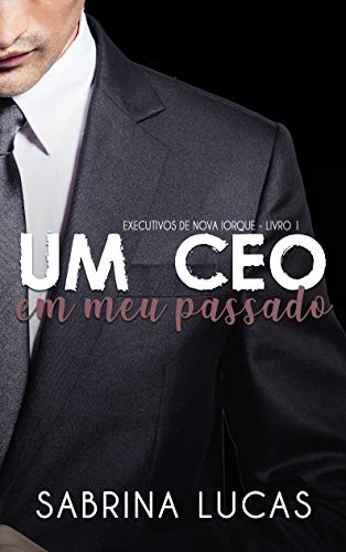 UM CEO EM MEU PASSADO (EXECUTIVOS DE NOVA IORQUE Livro 1)