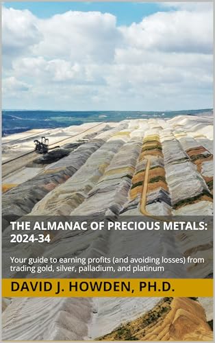 The Almanac of Precious Metals: 2024-34: Your guide to earning profits (and avoiding losses) from trading gold, silver, palladium, and platinum